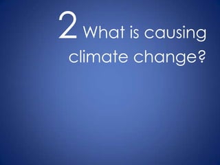 2 What is causing climate change?