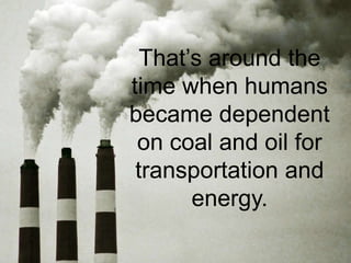 The Carbon cycleBurning fossil fuels releases carbon into the atmosphere that has been stored for millennia (and otherwise would stay stored there)