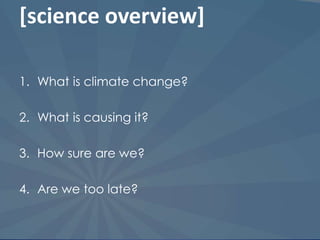 [science overview] What is climate change?What is causing it?How sure are we?Are we too late?