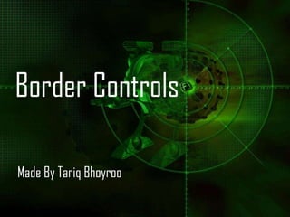 Border Controls Made By Tariq Bhoyroo 