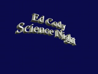 Ed Cody Science Night 