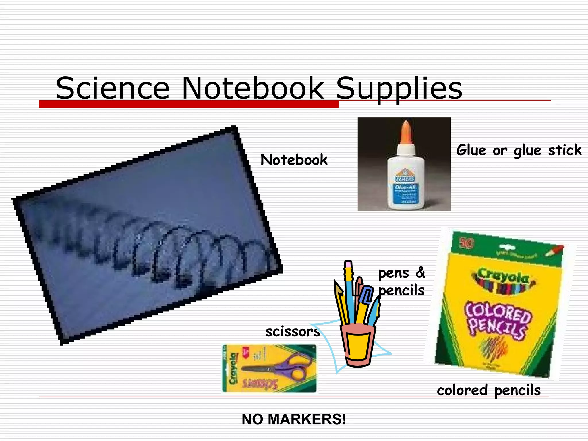 Science Notebook Supplies scissors colored pencils pens & pencils NO MARKERS! Notebook Glue or glue stick 
