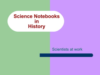 Science Notebooks in History Scientists at work 