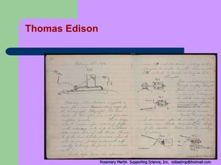 Thomas Edison Rosemary Martin  Supporting Science, Inc.  [email_address] 