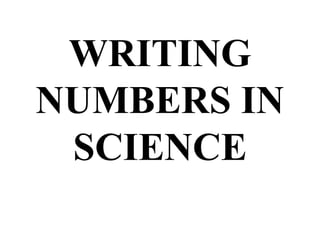 WRITING
NUMBERS IN
 SCIENCE
 