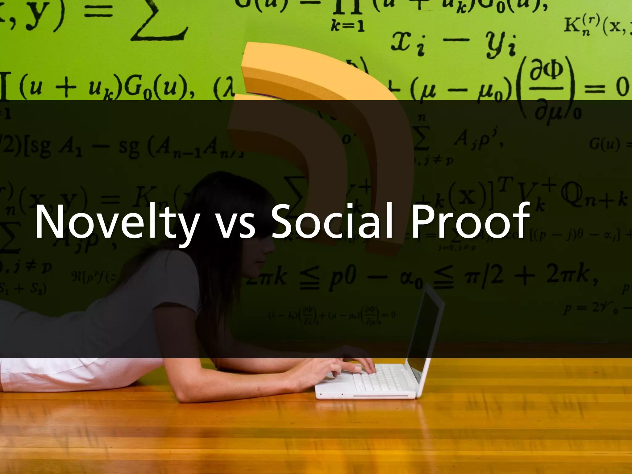 Novelty vs Social Proof
 