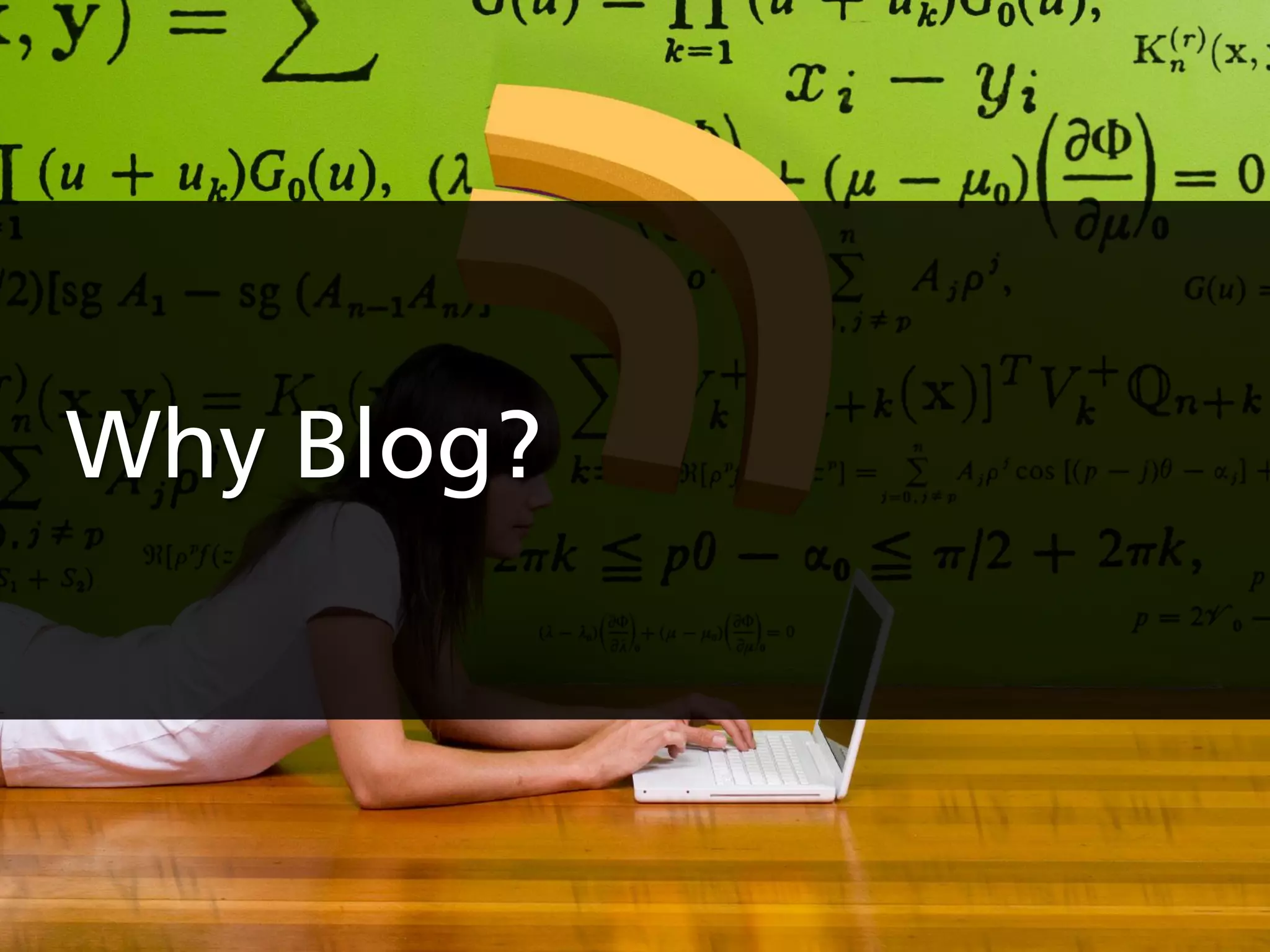 Why Blog?
 