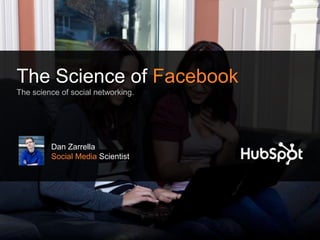 The Science of Facebook
The science of social networking.




         Dan Zarrella
         Social Media Scientist
 