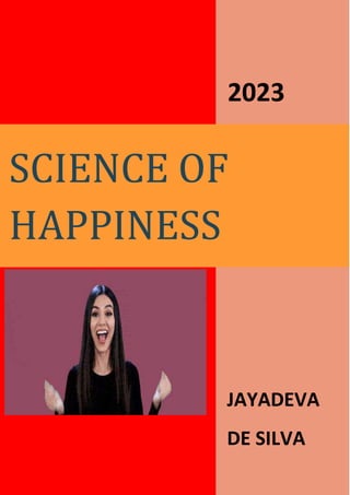 2023
JAYADEVA
DE SILVA
SCIENCE OF
HAPPINESS
 