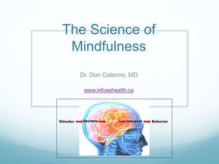 The Science of
Mindfulness
Dr. Don Colonne, MD
www.infusehealth.ca
 