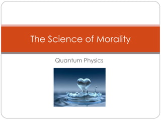 Quantum Physics The Science of Morality 