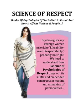 SCIENCE OF RESPECT
Shades Of Psychologies Of ‘Socio-Metric Status’ And
How It Affects Nations & People…!
 
