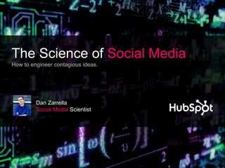 The Science of Social Media
How to engineer contagious ideas.




         Dan Zarrella
         Social Media Scientist
 