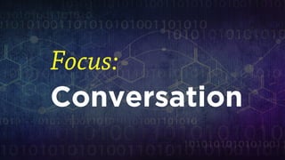 Focus: 
Conversation  