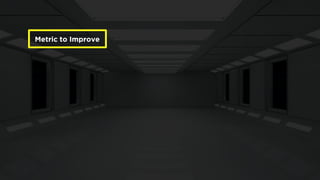 Metric to Improve  
