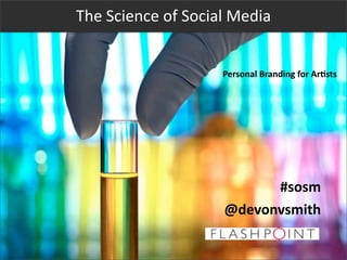 The	
  Science	
  of	
  Social	
  Media


                             Personal	
  Branding	
  for	
  Ar6sts




                                   #sosm
                             @devonvsmith
 