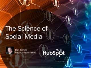 The Science of
Social Media
   Dan Zarrella
   Social Media Scientist
 