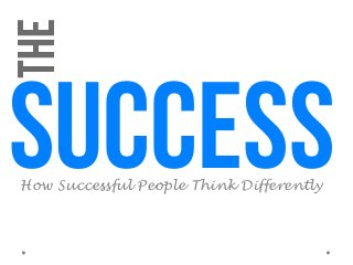 How Successful People Think Differently
success
 