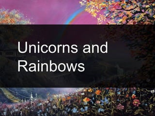 Unicorns and
Rainbows
 