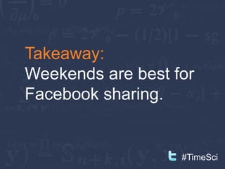 Takeaway:
Blog on the
weekends for
comments.
               #TimeSci
 
