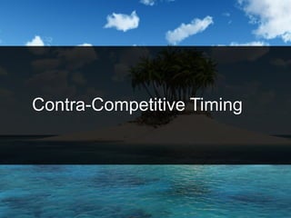 Contra-Competitive Timing
 