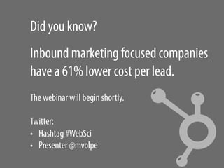 Did you know?
Inbound marketing focused companies
have a 61% lower cost per lead.
The webinar will begin shortly.

Twitter...