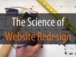 The Science of
Website Redesign
 