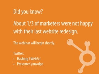 Did you know?
About 1/3 of marketers were not happy
with their last website redesign.
The webinar will begin shortly.

Twi...