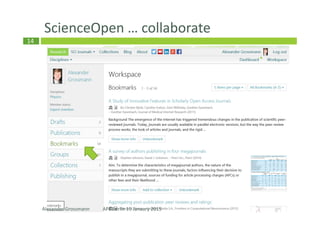 14
ScienceOpen … collaborate
Alexander Grossmann APE Berlin 19 January 2015
 