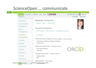 16
ScienceOpen … communicate
Alexander Grossmann APE Berlin 19 January 2015
 