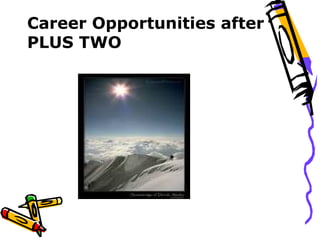 Career Opportunities after
PLUS TWO
 
