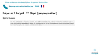 Demandes des bailleurs : ANR
Libre accès aux données et plans de gestion de données
Réponse à l’appel : 1re étape (pré-proposition)
Cocher la case
 