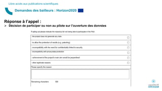 Demandes des bailleurs : Horizon2020
Libre accès aux publications scientifiques
Réponse à l’appel :
 Décision de participer ou non au pilote sur l’ouverture des données
 