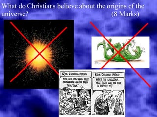 What do Christians believe about the origins of the universe?  (8 Marks) 