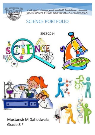 2013-2014
SCIENCE PORTFOLIO
2013-2014
Mustansir M Dahodwala
Grade 8 F
 