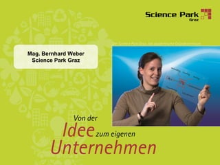 Mag. Bernhard Weber
 Science Park Graz




                      1
 