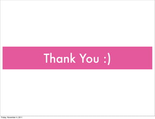 Thank You :)
Friday, November 4, 2011
 
