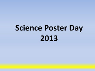 Science Poster Day
2013