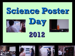 Science Poster
     Day
     2012
 