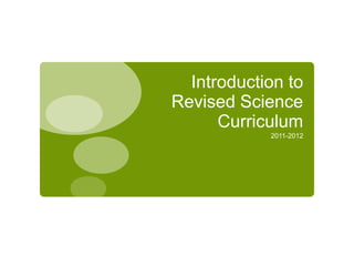 Introduction to Revised Science Curriculum  2011-2012 