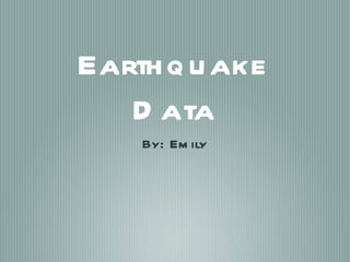 Earthquake Data ,[object Object]