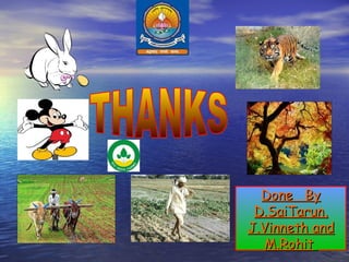 Done By
D.SaiTarun,
J.Vinneth and
M.Rohit

 