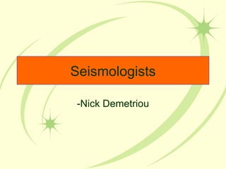 Seismologists -Nick Demetriou 