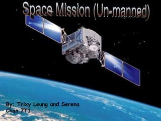 Space Mission (Un-manned) By: Trixy Leung and Serena Chan 7T1 