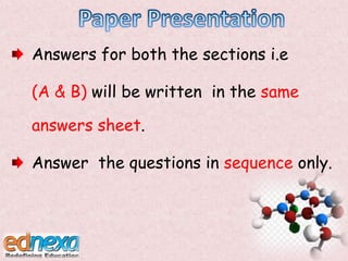 Answers for both the sections i.e
(A & B) will be written in the same
answers sheet.
Answer the questions in sequence only.