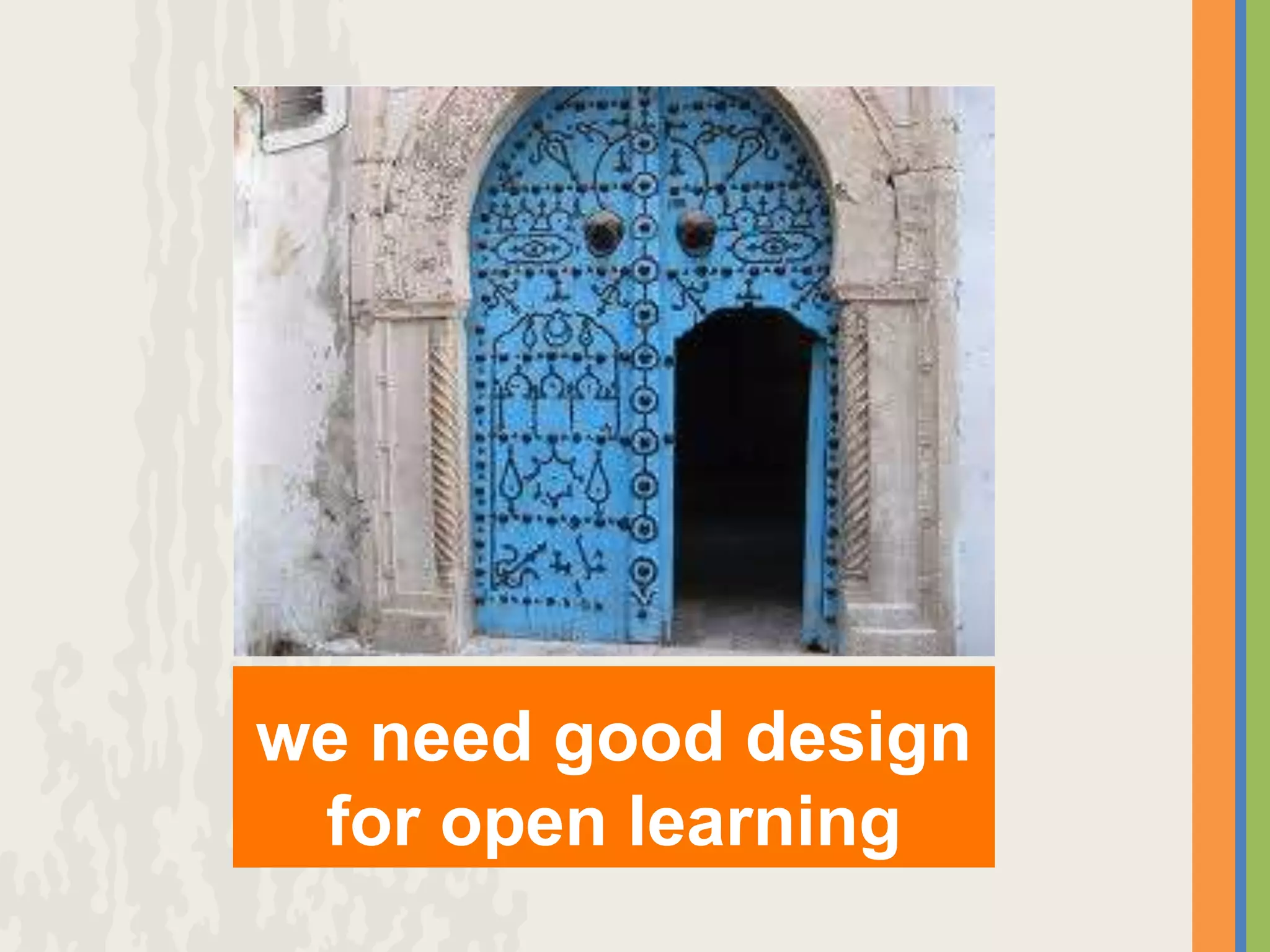 we need good design
 for open learning
 