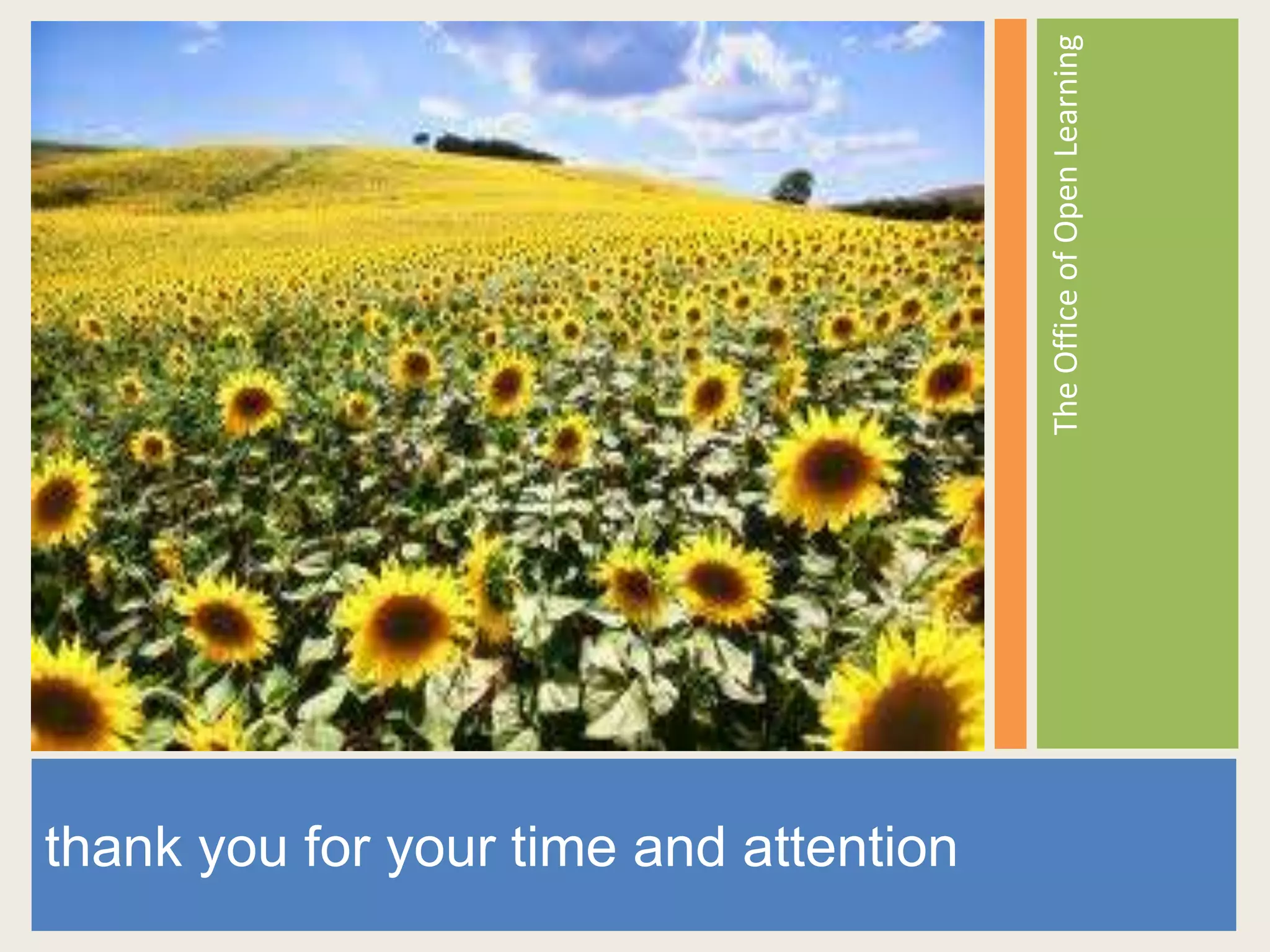The Office of Open Learning
  Open and Online Learning




thank you for your time and attention
 