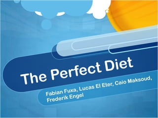 The Perfect Diet Fabian Fuxa, Lucas El Eter, CaioMaksoud, Frederik Engel 