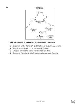 2323
29
Which statement is supported by the data on this map?
A Emporia is colder than Bedford at the time of these measurements.
B Bedford is the hottest city in the state of Virginia.
C LaCrosse will become cooler over the next few days.
D Richmond, Farmville, and LaCrosse are all colder than Emporia.
Harrisonburg
26°C
Bedford
24°C
Emporia
20°C
Richmond
22°C
LaCrosse
21°C
Farmville
22°C
Virginia
 