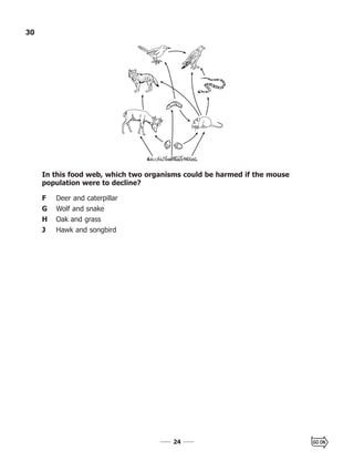 2424
30
In this food web, which two organisms could be harmed if the mouse
population were to decline?
F Deer and caterpillar
G Wolf and snake
H Oak and grass
J Hawk and songbird
 